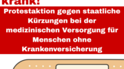 Chronisch unterfinanziert macht chronisch krank! Protestaktion gegen staatliche Kürzungen bei der medizinischen Versorung für Menschen ohne Krankenversicherung. 03. November  um 16 Uhr auf dem Rathausmarkt.
